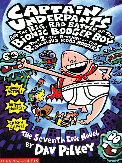 Title details for Captain Underpants and the Big, Bad Battle of the Bionic Booger Boy, Part 2: The Revenge of the Ridiculous Robo-Boogers by Dav Pilkey - Wait list